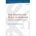 thumbnail image 1 of Library of New Testament Studies The Politics of Peace in Romans: Postcolonial Intertextuality and the Double-Voiced Discourse of Scripture and Roman Imp, (Hardcover), 1 of 1