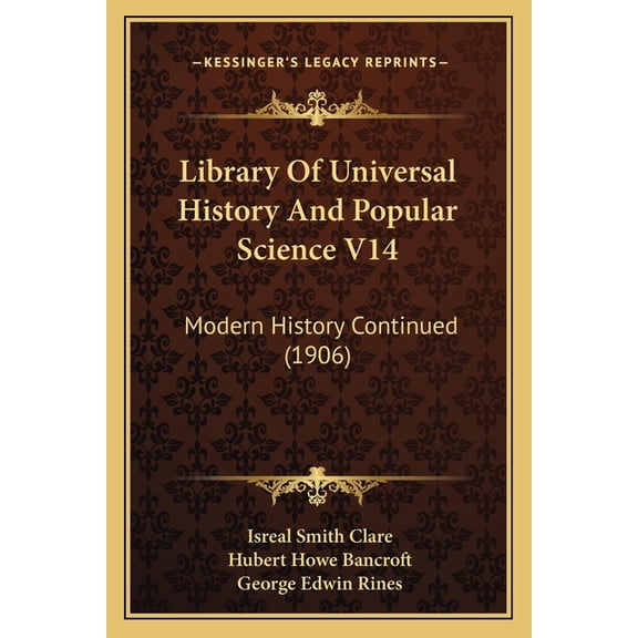 Library Of Universal History And Popular Science V14 : Modern History Continued (1906) (Paperback)