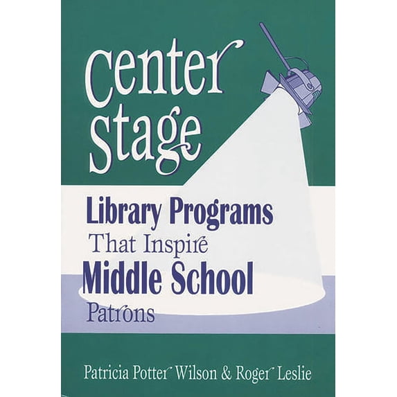 Library Programs That Inspire Center Stage: Library Programs That Inspire Middle School Patrons, (Paperback)