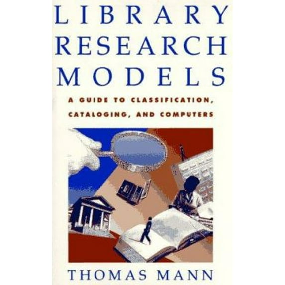 Pre-Owned Library Research Models: A Guide to Classification, Cataloging, and Computers (Hardcover) 0195081900 9780195081909