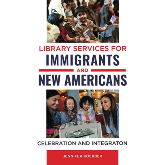 Pre-Owned Library Services for Immigrants and New Americans: Celebration and Integration (Paperback) 1440858772 9781440858772