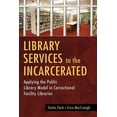 thumbnail image 1 of Library Services to the Incarcerated: Applying the Public Library Model in Correctional Facility Libraries, (Paperback), 1 of 1