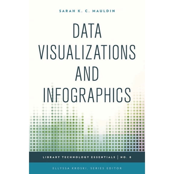 Library Technology Essentials Data Visualizations and Infographics, Book 8, (Paperback)