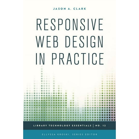 Library Technology Essentials Responsive Web Design in Practice, Book 12, (Hardcover)