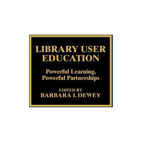 Library User Education: Powerful Learning, Powerful Partnerships, (Hardcover)
