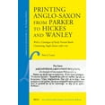 thumbnail image 1 of Library of the Written Word Printing Anglo-Saxon from Parker to Hickes and Wanley: With a Catalogue of Early Printed Books Containing Anglo-Saxon 15, Book 105, (Hardcover), 1 of 1