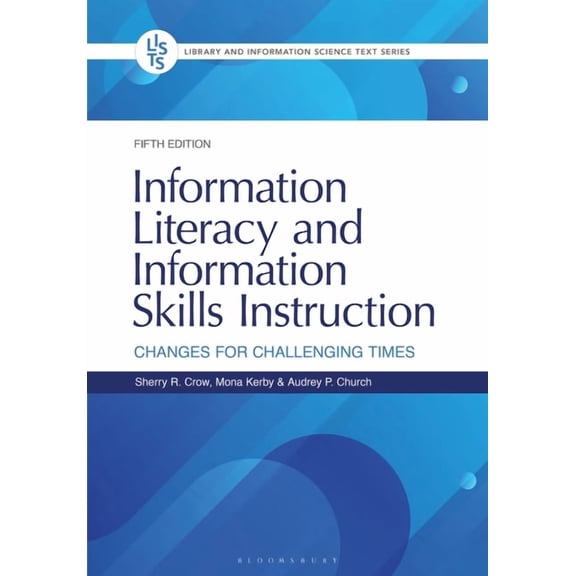Library and Information Science Text Information Literacy and Information Skills Instruction: Changes for Challenging Times, (Hardcover)