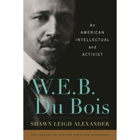 Library of African American Biography W. E. B. Du Bois: An American Intellectual and Activist, (Paperback)