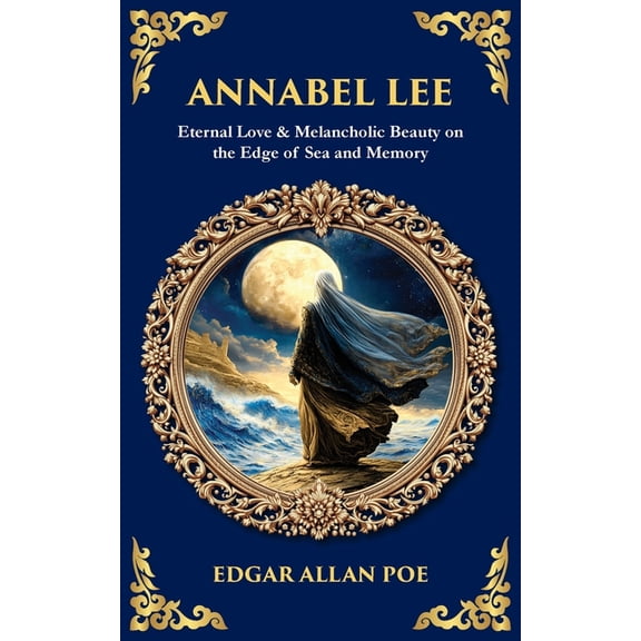Library of Alexandria Annabel Lee: Eternal Love & Melancholic Beauty on the Edge of Sea and Memory, Book 596, (Paperback)