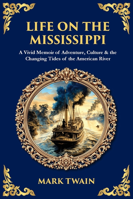 Library of Alexandria Life on the Mississippi: A Vivid Blend of River Lore, Humor & Twain's Unforgettable American Odyssey, Book 800, (Paperback)