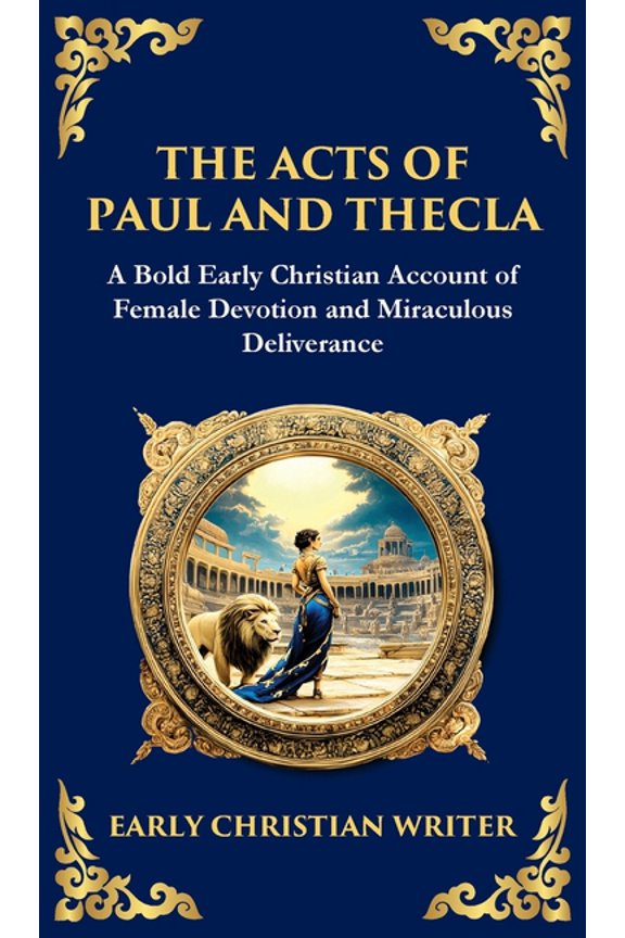 Library of Alexandria The Acts of Paul and Thecla: A Timeless Tale of Faith, Courage, and Devotion (Deluxe Hardbound Edition), Book 129, (Hardcover)