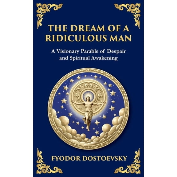 Library of Alexandria The Dream of a Ridiculous Man: A Profound Reflection on Life, Redemption, and the Search for Truth, Book 91, (Paperback)