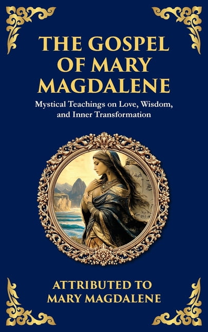 Library of Alexandria The Gospel of Mary Magdalene: Mystical Teachings on Love, Wisdom, and Inner Transformation, Book 133, (Paperback)