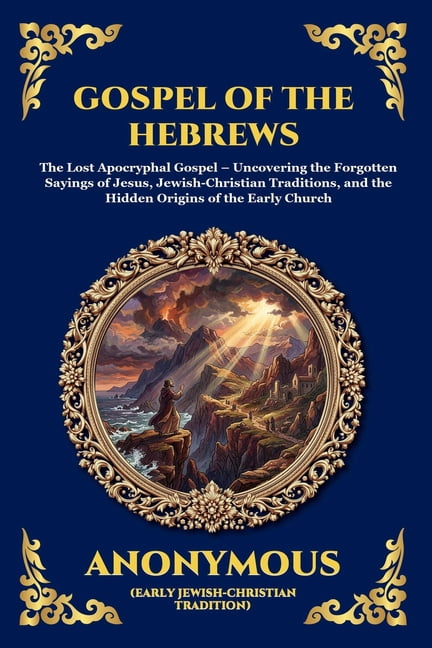 Library of Alexandria The Gospel of the Hebrews: A Lost Spiritual Classic (Large Print Deluxe Edition For Easy Reading), Book 148, (Paperback)