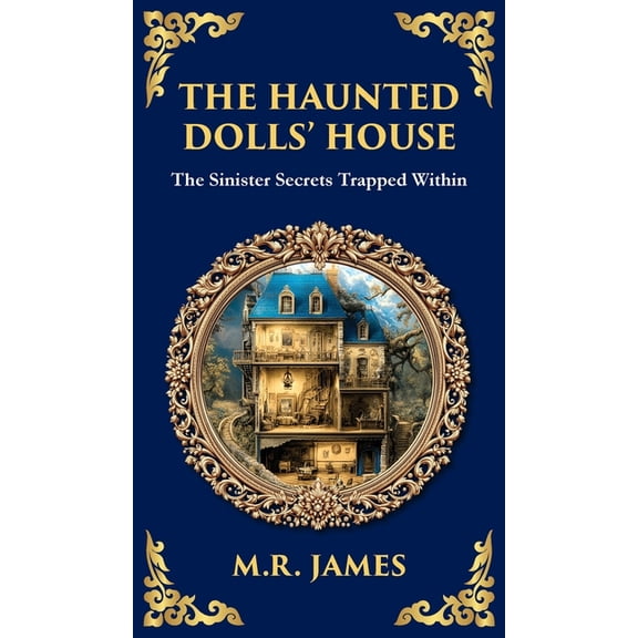 Library of Alexandria The Haunted Dolls' House: A Classic Ghost Tale of Miniatures, Memories, and Malevolence, Book 318, (Hardcover)