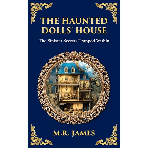 Library of Alexandria The Haunted Dolls' House: A Classic Ghost Tale of Miniatures, Memories, and Malevolence, Book 318, (Paperback)