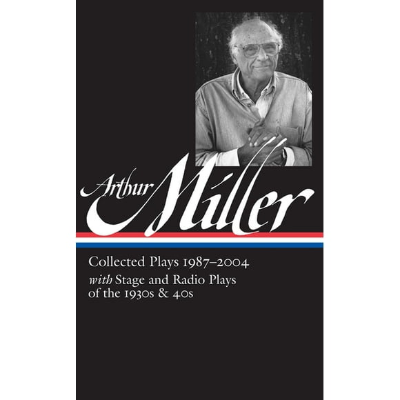 Library of America Arthur Miller Edition: Arthur Miller: Collected Plays Vol. 3 1987-2004 (Loa #261) (Series #3) (Hardcover)