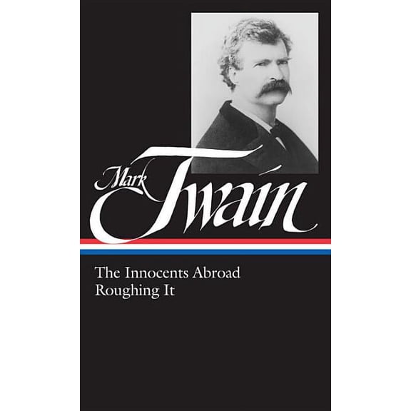 Library of America Mark Twain Edition: Mark Twain: The Innocents Abroad, Roughing It (LOA #21) (Series #6) (Hardcover)