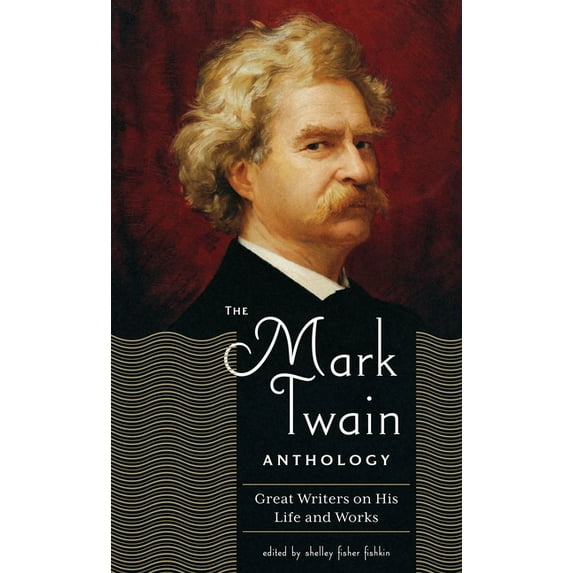 Library of America Mark Twain Edition: The Mark Twain Anthology (LOA #199) : Great Writers on His Life and Work (Series #8) (Hardcover)