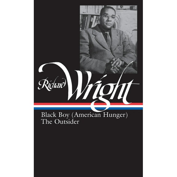 Library of America Richard Wright Edition: Richard Wright: Later Works (LOA #56) : Black Boy (American Hunger) / The Outsider (Series #2) (Hardcover)