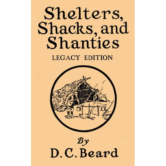 Library of American Outdoors Classics Shelters, Shacks, And Shanties (Legacy Edition): Designs For Cabins And Rustic Living, Book 5, (Paperback)