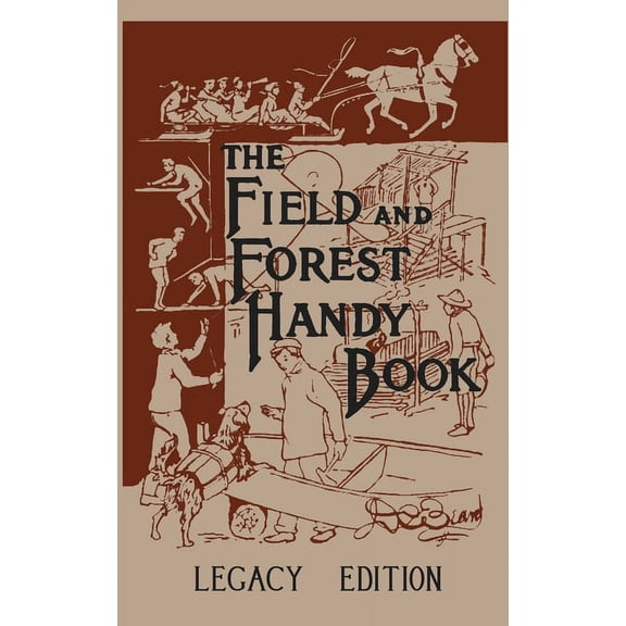 Library of American Outdoors Classics The Field And Forest Handy Book Legacy Edition: Dan Beard's Classic Manual On Things For Kids (And Adults) To Do In The , Book 8, (Paperback)