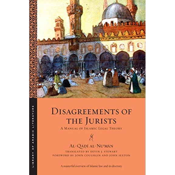 Pre-Owned Disagreements of the Jurists: A Manual of Islamic Legal Theory (Library of Arabic Literature, 22) [Paperback] al-Nu?m?n, al-Q???; Stewart, Devin; Coughlin, John J. and Sexton, John
