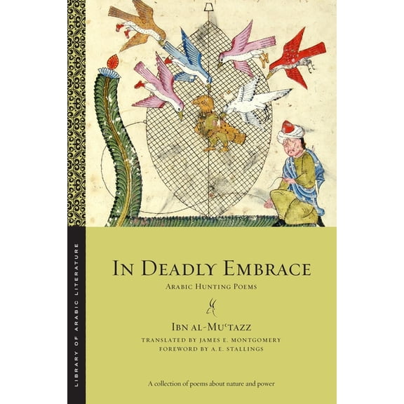 Library of Arabic Literature In Deadly Embrace: Arabic Hunting Poems, Book 106, (Paperback)