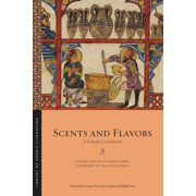 Library of Arabic Literature Scents and Flavors A Syrian Cookbook, Book 63, Paperback