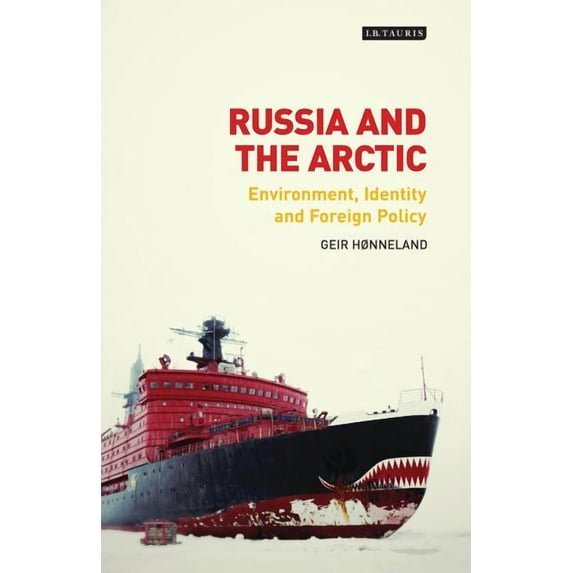 Library of Arctic Studies Russia and the Arctic: Environment, Identity and Foreign Policy, (Hardcover)