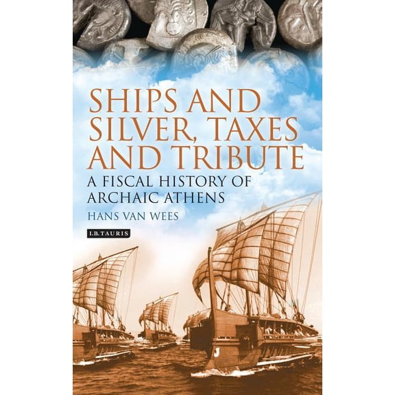 Library of Classical Studies Ships and Silver, Taxes and Tribute: A Fiscal History of Archaic Athens, (Paperback)