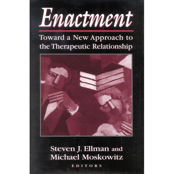 Enactment: Toward a New Approach to the Therapeutic Relationship, (Hardcover)