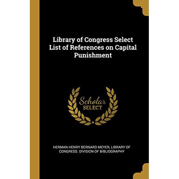 Library of Congress Select List of References on Capital Punishment Paperback 0530247410 9780530247410 Herman Henry Bernard Meyer