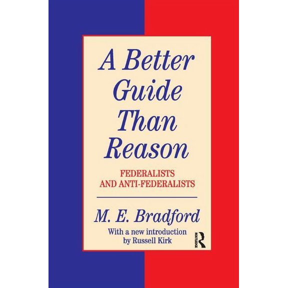 Library of Conservative Thought A Better Guide Than Reason: Federalists and Anti-federalists, (Paperback)