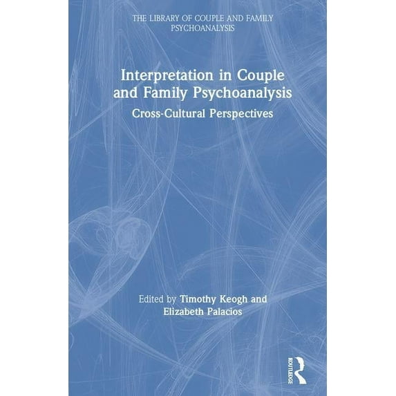 Library of Couple and Family Psychoanaly Interpretation in Couple and Family Psychoanalysis: Cross-Cultural Perspectives, (Hardcover)