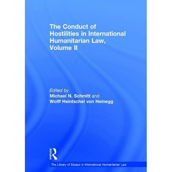 Library of Essays in International Human The Conduct of Hostilities in International Humanitarian Law, Volume II, (Hardcover)