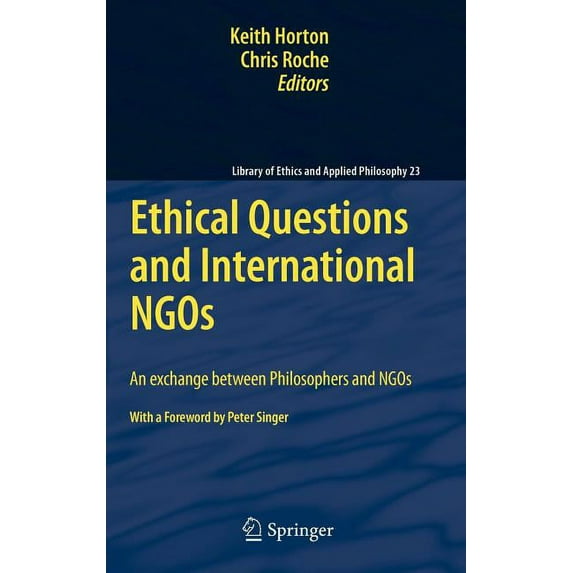 Library of Ethics and Applied Philosophy Ethical Questions and International NGOs: An Exchange Between Philosophers and NGOs, Book 23, (Hardcover)