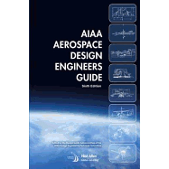 AIAA Aerospace Design Engineers Guide: Sixth Edition (Paperback) by Design Guide Subcommittee of the AIAA Design Engineering Technical Committee