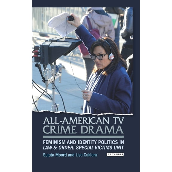 Library of Gender and Popular Culture All-American TV Crime Drama: Feminism and Identity Politics in Law and Order: Special Victims Unit, (Paperback)