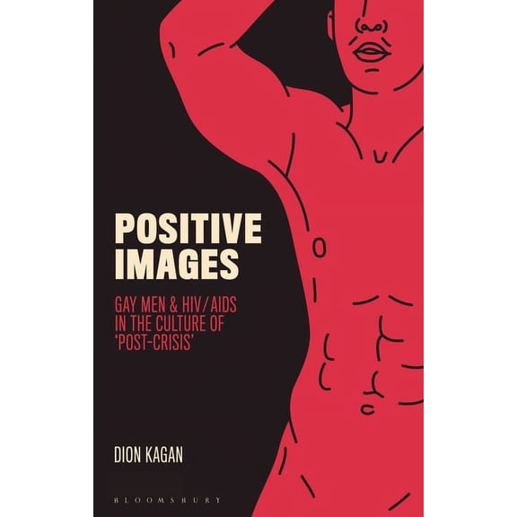 Library of Gender and Popular Culture Positive Images: Gay Men and HIV/AIDS in the Culture of 'Post Crisis', (Hardcover)