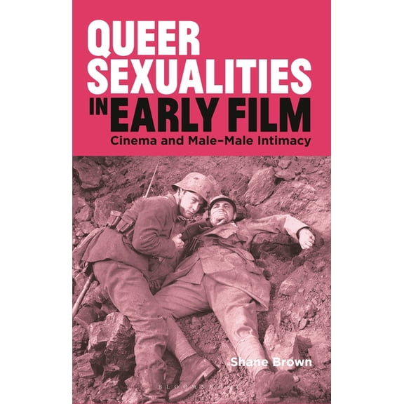 Library of Gender and Popular Culture Queer Sexualities in Early Film: Cinema and Male-Male Intimacy, (Hardcover)