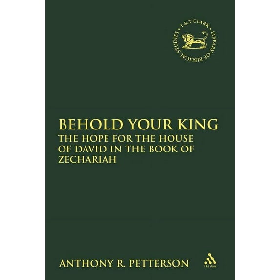 Library of Hebrew Bible/Old Testament St Behold Your King: The Hope for the House of David in the Book of Zechariah, (Paperback)