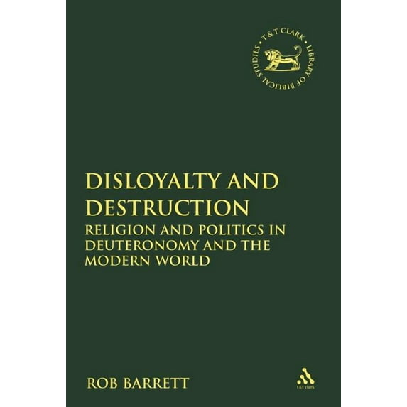 Library of Hebrew Bible/Old Testament St Disloyalty and Destruction: Religion and Politics in Deuteronomy and the Modern World, (Paperback)