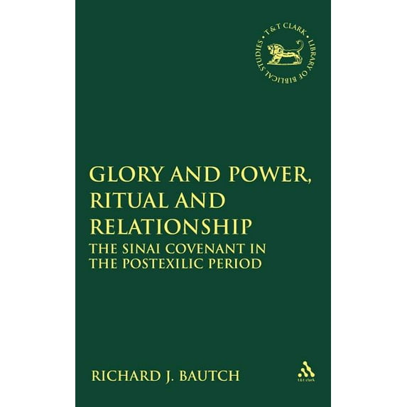 Library of Hebrew Bible/Old Testament St Glory and Power, Ritual and Relationship: The Sinai Covenant in the Postexilic Period, Book 471, (Hardcover)