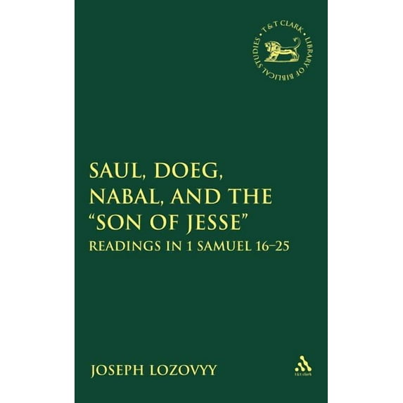 Library of Hebrew Bible/Old Testament St Saul, Doeg, Nabal, and the Son of Jesse: Readings in 1 Samuel 16-25, Book 497, (Hardcover)