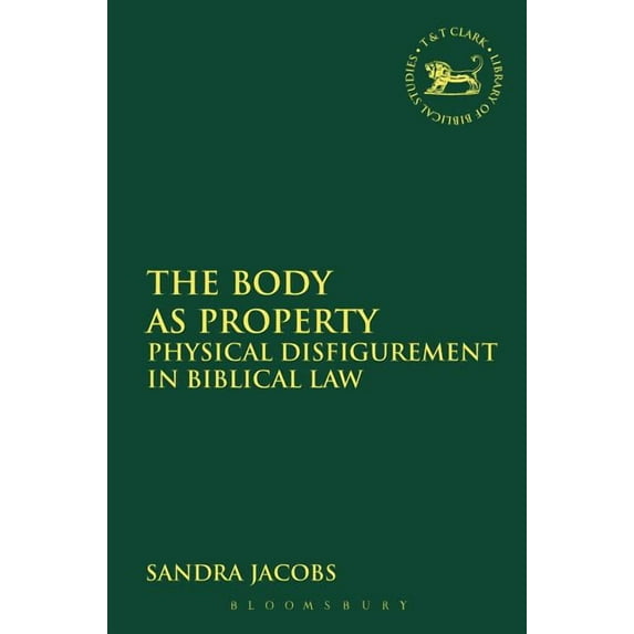 Library of Hebrew Bible/Old Testament St The Body as Property: Physical Disfigurement in Biblical Law, Book 582, (Hardcover)