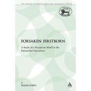Library of Hebrew Bible/Old Testament St The Forsaken Firstborn A Study of a Recurrent Motif in the Patriarchal Narratives, Book 133, Paperback