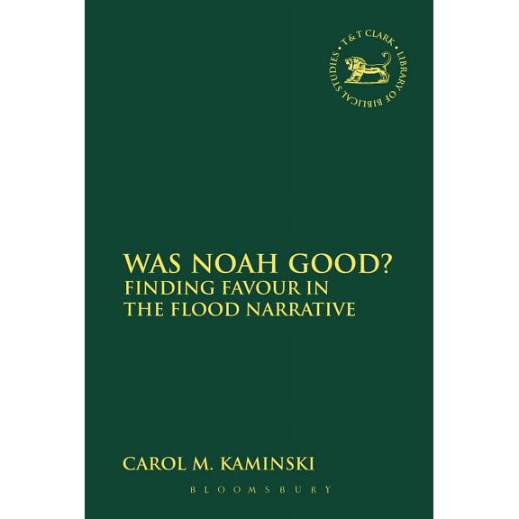 Library of Hebrew Bible/Old Testament St Was Noah Good?: Finding Favour in the Flood Narrative, (Paperback)