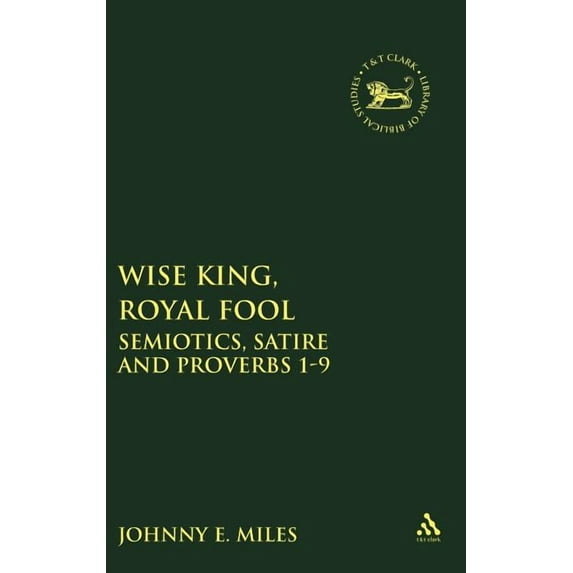 Library of Hebrew Bible/Old Testament St Wise King, Royal Fool: Semiotics, Satire and Proverbs 1-9, Book 399, (Hardcover)