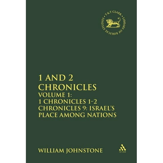 Library of Hebrew Bible/Old Testament St 1 and 2 Chronicles, Volume 1: Volume 1: 1 Chronicles 1-2 Chronicles 9: Israel's Place Among Nations, Book 253, (Hardcover)